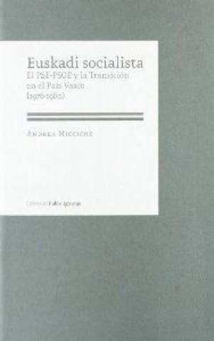 Книга Euskadi socialista : el PSE-PSOE y la transición en el País Vasco (1976-1980) Ándrea Micciché