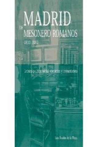 Kniha Madrid de Mesonero Romanos 1803-1882 : crónica política, social, romantica y costumbrista Luis Prados de la Plaza