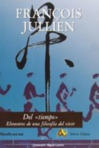 Книга Del "tiempo" : elementos de una filosofía de vivir François Jullien