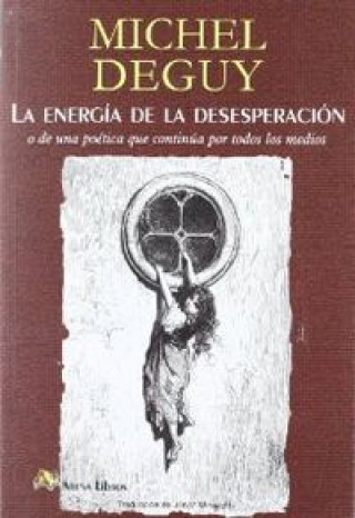 Kniha La energía de la desesperación : o de una poética que continúa por todos los medios Michel Deguy