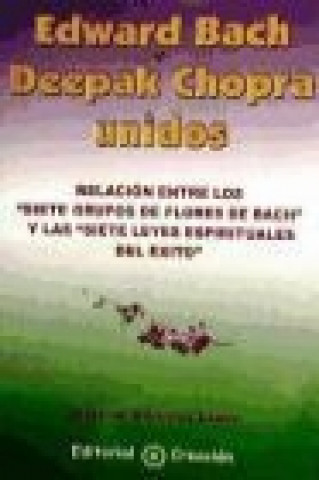 Carte Edward Bach y Deepak Chopra unidos : relación entre las flores de Bach y las 7 leyes espirituales del éxito Soledad Martínez López