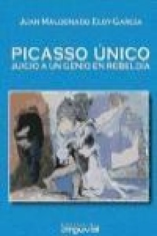 Kniha Picasso único : juicio a un genio en rebeldía Juan Maldonado Eloy-García