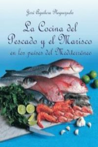 Könyv La cocina del pescado y el marisco en los países del Mediterráneo José Aguilera Pleguezuelo