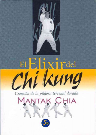 Carte El elixir del Chi Kung : creación de la áldora terrenal dorada Mantak . . . [et al. ] Chia