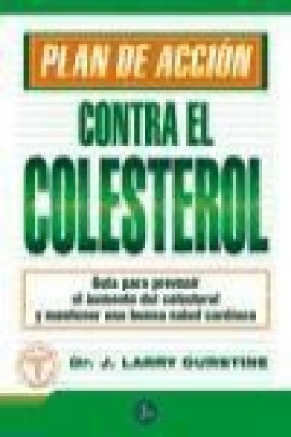 Kniha Plan de acción contra el colesterol : guía para prevenir el aumento del colesterol y mantener una buena salud cardíaca J. Larry Durstine