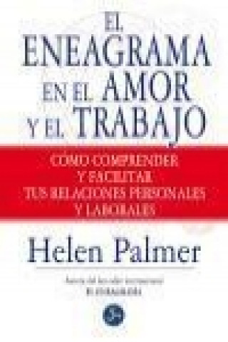 Carte El eneagrama en el amor y en el trabajo : cómo comprender y facilitar tus relaciones personales y laborales Helen Palmer