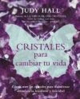 Könyv Cristales para cambiar tu vida : cómo usar los cristales para manifestar abundancia, bienestar y felicidad Judy Hall