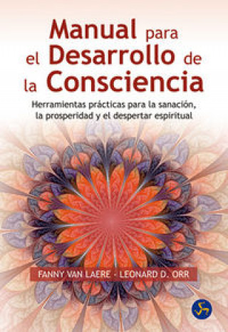 Kniha Manual para el desarrollo de la consciencia : herramientas prácticas para la sanación, la prosperidad y el despertar espiritual Fanny van Laere