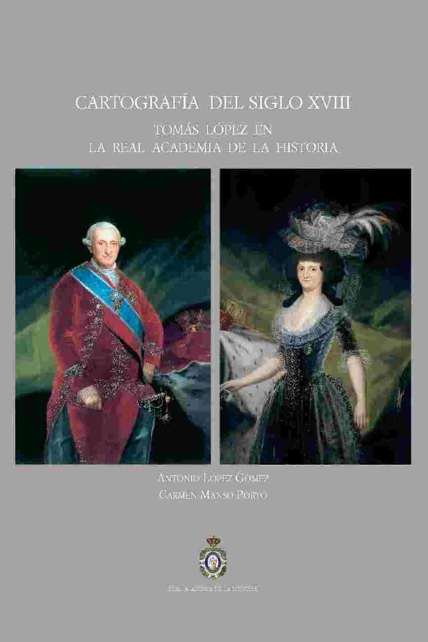 Könyv Cartografía del siglo XVIII : Tomás López en la Real Academia de la Historia Antonio López Gómez