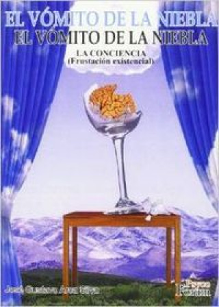 Kniha El vómito de la niebla : la conciencia (frustración existencial) José Gustavo Arca Silva