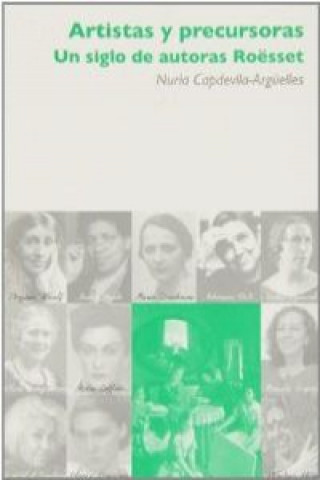 Kniha Artistas y precursoras : un siglo de autoras Roësset Nuria Capdevila-Argüelles