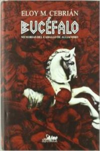 Книга Bucéfalo : memorias del caballo de Alejandro Eloy M. Cebrián