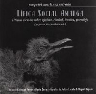 Carte Lírica social amarga : últimos escritos sobre ajedrez, ciudad, técnica, paradoja Ezequiel Martínez Estrada