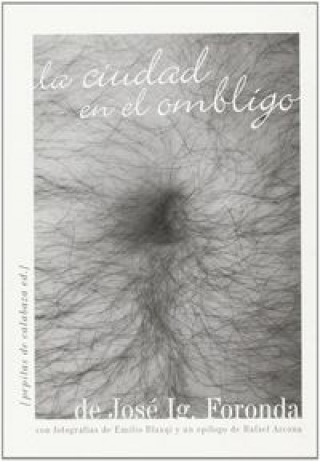 Книга La ciudad en el ombligo José Ignacio Foronda