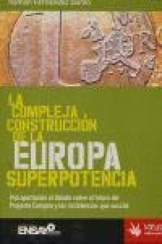 Kniha La compleja construcción de la Europa superpotencia : una aportación al debate sobre el futuro del proyecto europeo y las resistencias que suscita Ramón Fernández Durán