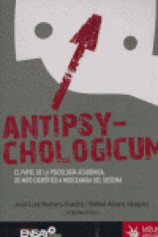 Kniha Antipsychologicum : el papel de la psicología académica : de mito científico a mercenaria del sistema José Luis Romero Cuadra