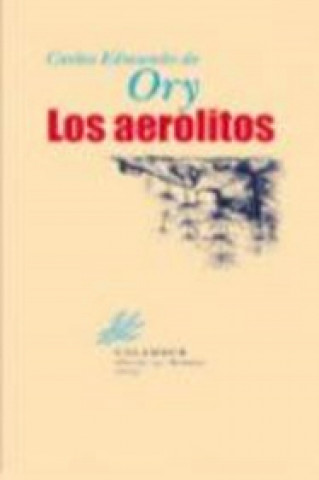 Kniha Los aerolitos Carlos Edmundo de Ory