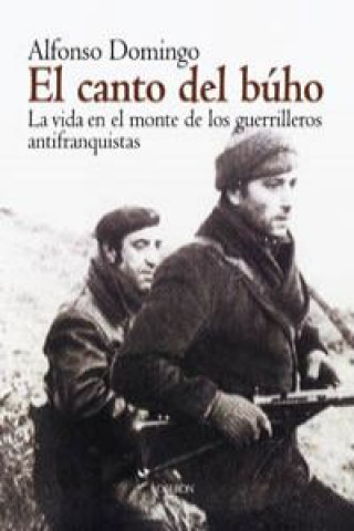 Knjiga El canto del búho : la vida en el monte de la guerrilla antifranquista Alfonso Domingo