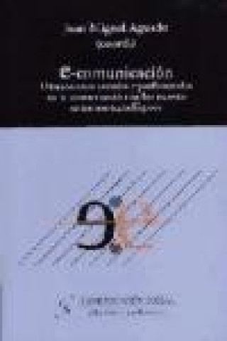 Carte E-Comunicación : dimensiones sociales y profesionales de la comunicación en los nuevos entornos tecnológicos Juan Miguel Aguado