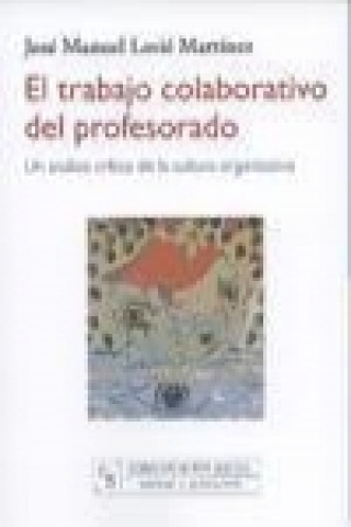 Könyv El trabajo colaborativo del profesorado : un análisis crítico de la cultura organizativa José Manuel Lavié Martínez