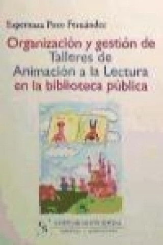 Könyv Organización y gestión de talleres de animación a la lectura en la biblioteca pública Esperanza Pozo Fernández