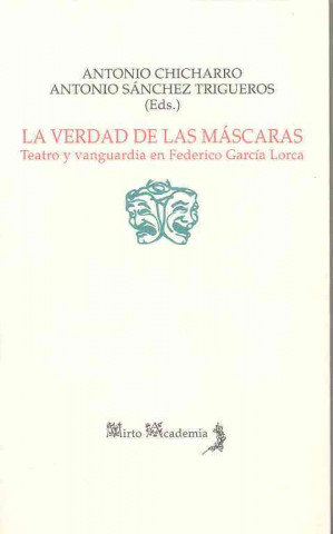 Könyv La verdad de las máscaras : teatro y vanguardia en Federico García Lorca Antonio Chicharro Chamorro