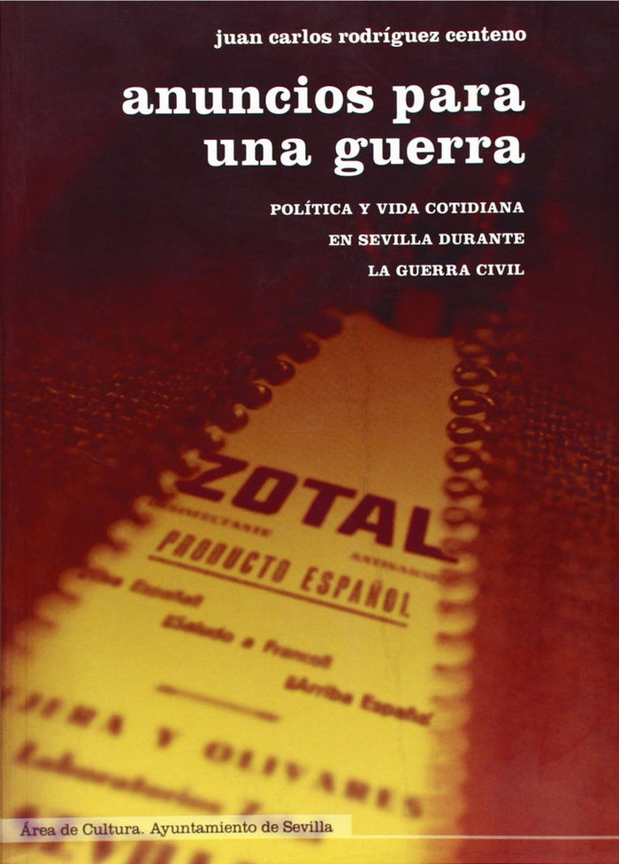 Livre Anuncios para una guerra : política y vida cotidiana en Sevilla durante la Guerra Civil Juan Carlos Rodríguez Centeno