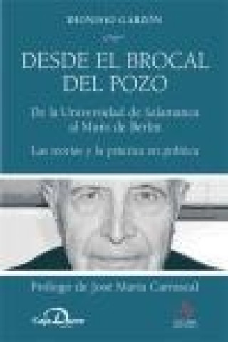 Kniha Desde el brocal del pozo : de la Universidad de Salamanca al muro de Berlín, las teorías y la práctica política Dionisio Garzón y Garzón