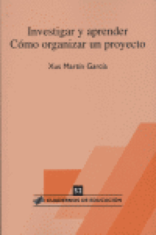 Könyv Investigar y aprender : cómo organizar un proyecto Xus . . . [et al. ] Martín
