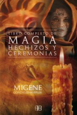 Kniha El libro completo de magia, hechizos y ceremonias Migene González-Wippler