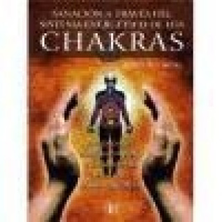 Kniha Sanación a través del sistema energético de los chakras : acupresión, trabajo corporal y reflexología para una salud completa John R. Cross