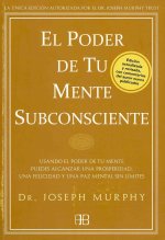 Kniha El poder de tu mente subconsciente : usando el poder de tu mente puedes alcanzar una prosperidad, una felicidad y una paz mental sin límites Joseph Murphy
