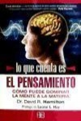 Kniha Lo que cuenta es el pensamiento : cómo puede dominar la mente a la materia David Hamilton