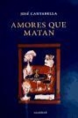 Könyv Amores que matan José Cantabella Mirás