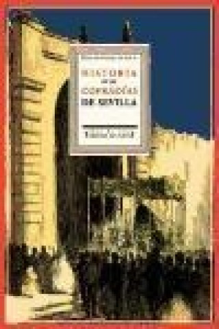 Carte Historia crítica y descriptiva de las cofradías de Sevilla de penitencia, sangre y luz : fundadas en la ciudad de Sevilla con noticias del origen, pro Félix González de León