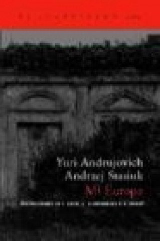Книга Mi Europa : dos ensayos sobre la llamada Europa Central Yuri Andrujovich