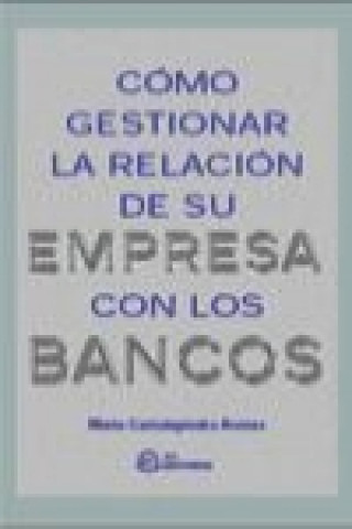 Carte Cómo gestionar la relación de su empresa con los bancos Mario Cantalapiedra Arenas