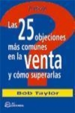 Carte Las 25 objeciones más comunes en la venta y cómo superarlas Bob Taylor