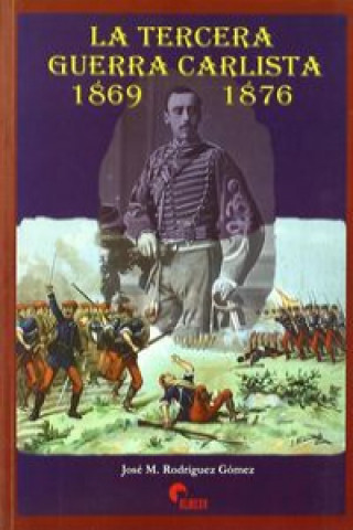 Kniha La tercera Guerra Carlista, 1869-1875 José Manuel Rodríguez Gómez-Escobar