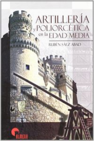Kniha Artillería y poliorcética en la Edad Media Rubén Sáez Abad