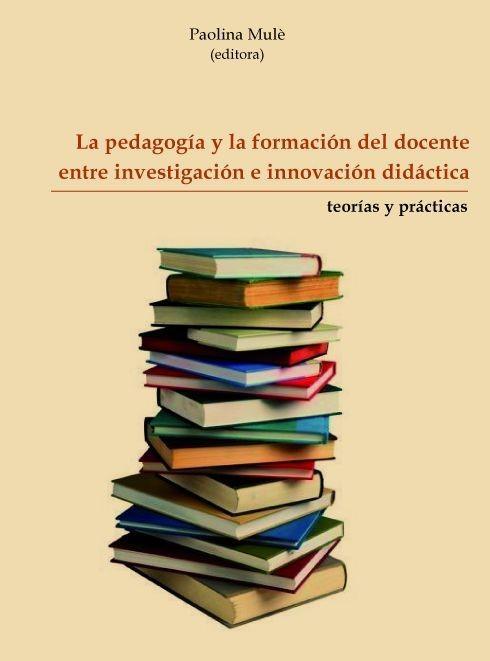 Könyv La pedagogía y la formación del docente entre investigación e innovación didáctica 