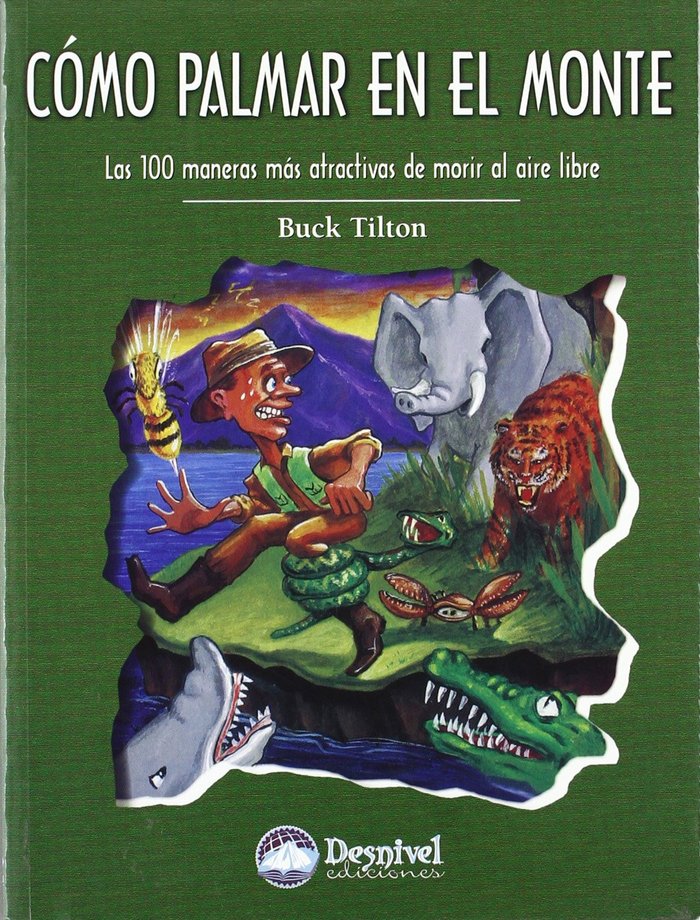 Könyv Cómo palmar en el monte : las 100 maneras más atractivas de morir al aire libre Buck Tilton