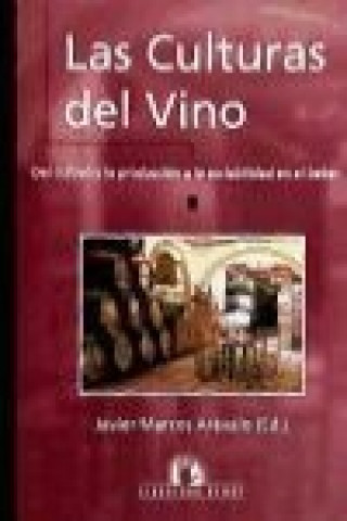 Книга Las culturas del vino : del cultivo y la producción a la sociabilidad en el beber Javier Marcos Arévalo