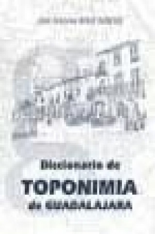 Carte Diccionario de toponimia de Guadalajara José Antonio Ranz Yubero