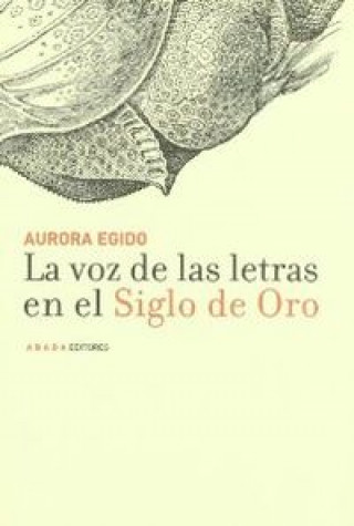 Kniha La voz de las letras en el Siglo de Oro Aurora Egido