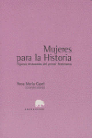 Könyv Mujeres para la historia : figuras destacadas del primer feminismo Rosa María Capel Martínez