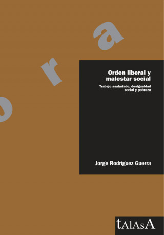 Książka Orden liberal y malestar social : trabajo asalariado, desigualdad social y pobreza Jorge Rodríguez Guerra