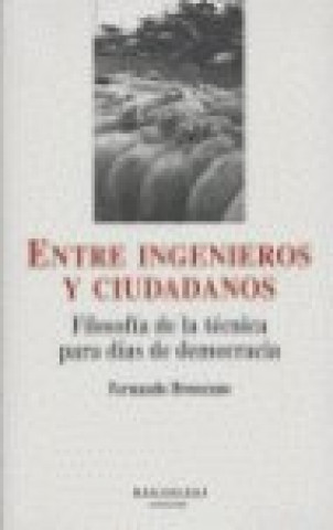 Kniha Entre ingenieros y ciudadanos : filosofía de la técnica para días de democracia Fernando Broncano