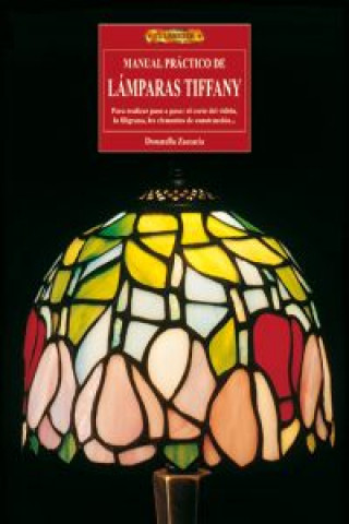 Könyv Manual práctico de lámparas Tiffany : para realizar paso a paso : el corte del vidrio, la filigrana, los elementos de construcción-- Donatella Zaccaria