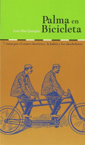 Kniha Palma en bicicleta : 7 rutas por el centro histórico, la bahía y los alrededores JOAN MAS QUETGLAS